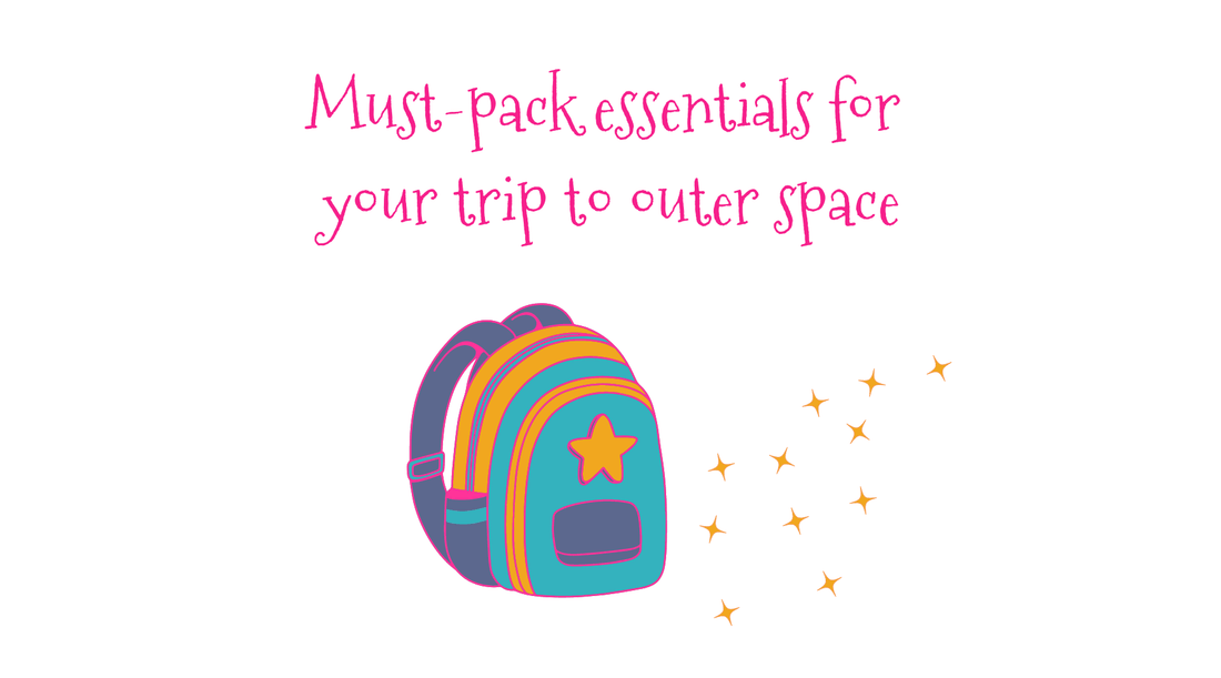 10 must-pack essentials for your trip to outer space - randomcreativemoments